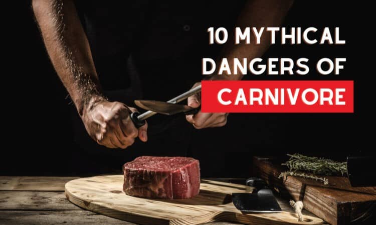 10 Mythical Dangers Of the Carnivore Diet
