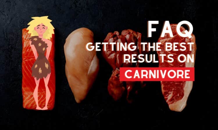 FAQ - Getting The Best Results On Carnivore